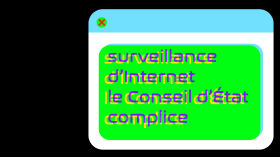 Surveillance d'Internet, le Conseil d'Etat complice, #LQDoN by La Quadrature du Net